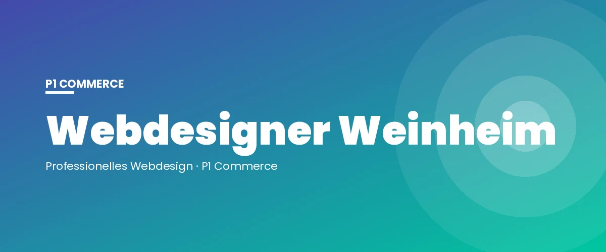 Webdesigner Weinheim – P1 Commerce Webagentur